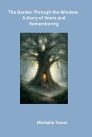 The Garden Through the Window B0GS73BJPB Book Cover