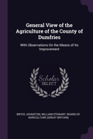 General View of the Agriculture of the County of Dumfries: With Observations On the Means of Its Improvement 1377616673 Book Cover