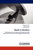 Made in Burkina: Participatory service design workshops and other adventures in the town of Ouahigouya, Burkina Faso 3848420953 Book Cover