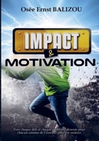 Impact et Motivation: Voir chaque défi et chaque problème devenir pour chacun comme l’essence pour un moteur (French Edition) 9403851325 Book Cover
