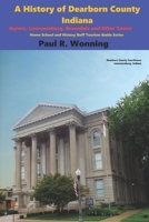 A History of Dearborn County, Indiana: Aurora, Lawrenceburg, Greendale and Other Towns B08M2B9K6N Book Cover