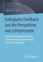 Kollegiales Feedback Aus Der Perspektive Von Lehrpersonen: Zusammenhang Von Beruflicher Zielorientierung Und Bewertung Des Feedbackkonzepts 365813061X Book Cover