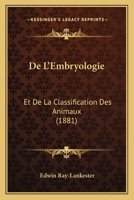 de l'Embryologie Et de la Classification Des Animaux (Classic Reprint) 2329597088 Book Cover