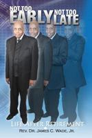Not Too Early, Not Too Late: Life After Retirement 0990444015 Book Cover