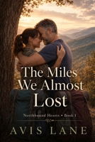 The Miles We Almost Lost: A Contemporary Romance (Northbound Hearts) B0GCG5GH55 Book Cover
