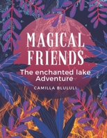 Magical Friends: The enchanted lake Adventure B0CPJWD1XB Book Cover