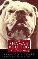 The Shaman's Bulldog: A Love Story 0446520292 Book Cover
