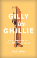 Gilly the Ghillie: More Chronicles of a West Coast Fishing Guide 1772033359 Book Cover