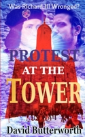 Protest At The Tower: Was Richard III Wronged? 1721263756 Book Cover