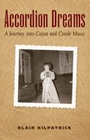 Accordion Dreams: A Journey into Cajun and Creole Music 160473101X Book Cover