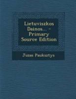 Lietuviszkos Dainos... - Primary Source Edition 1294183788 Book Cover