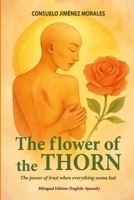 The flower of the thorn: The power of trust when everything seems lost B0FWQ7ZD4X Book Cover