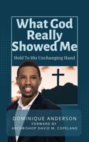 What God Really Showed Me: Hold To His Unchanging Hand 1954787197 Book Cover