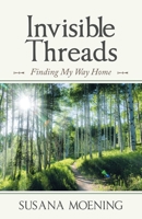 Invisible Threads: Finding My Way Home 198223766X Book Cover