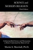 Science and Modern Religion, Third Edition: Embracing Both Science and Mormonism to Better Understand the Mind of God 1517573211 Book Cover
