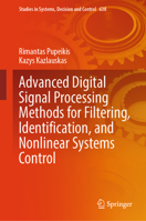 Advanced Digital Signal Processing Methods for Filtering, Identification, and Nonlinear Systems Control (Studies in Systems, Decision and Control, 638) 3032067391 Book Cover