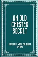 An Old Chester Secret 1530165938 Book Cover
