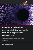 Ingegneria dei prompt accoppiati: integrazione dei LLM nelle applicazioni commerciali (Italian Edition) 6630078659 Book Cover