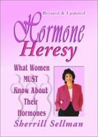 Hormone Heresy : What Women Must Know About Their Hormones 0958725209 Book Cover