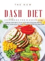 The New Dash Diet Cookbook for Women 2021: Step-by-Step Meal Plan with Delicious Recipes to Improve your Health and Lower your Blood Pressure 1008938815 Book Cover