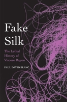 Fake Silk: The Lethal History of Viscose Rayon 0300204663 Book Cover