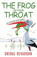 The Frog In Your Throat: An Unconventional Primer For L.E.A.P.ing Life's Hurdles B0BBY4D681 Book Cover