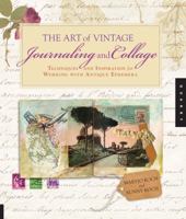 The Art of Vintage Journaling and Collage: Techniques and Inspiration for Working with Antique Ephemera 1592537456 Book Cover