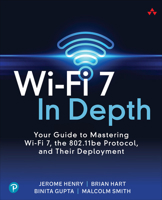 Wi-Fi 7 in Depth: Your Guide to Mastering Wi-Fi 7, the 802.11be Protocol, and Their Deployment 0135323614 Book Cover