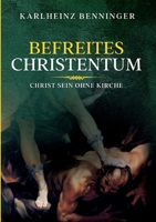Befreites Christentum: Christ sein ohne Kirche 3347072391 Book Cover