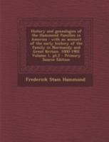 History and Genealogies of the Hammond Families in America: With an Account of the Early History of the Family in Normandy and Great Britain. 1000-1902 Volume 1, Pt.2 1015454402 Book Cover