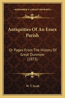 Antiquities Of An Essex Parish: Or Pages From The History Of Great Dunmow 1016290365 Book Cover