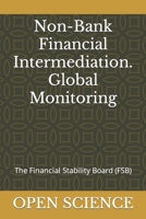 Non-Bank Financial Intermediation. Global Monitoring: The Financial Stability Board (FSB) B09TY77X5P Book Cover