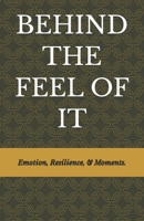 BEHIND THE FEEL OF IT B0G5XQZGV4 Book Cover