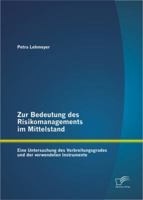 Zur Bedeutung des Risikomanagements im Mittelstand: Eine Untersuchung des Verbreitungsgrades und der verwendeten Instrumente 3842897596 Book Cover