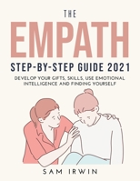 The Empath Step-Bystep Guide 2021: Develop Your Gifts, Skills, Use Emotional Intelligence and Finding Yourself 1008967416 Book Cover