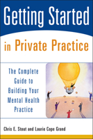 Getting Started in Private Practice: The Complete Guide to Building Your Mental Health Practice (Getting Started) 0471426237 Book Cover