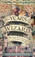 The Years of the Wizard: The Strange History and Home Life of Renaissance Magicians 0715656635 Book Cover