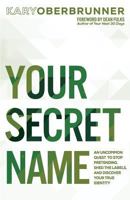 Your Secret Name: An Uncommon Quest to Stop Pretending, Shed the Labels, and Discover Your True Identity 1640852654 Book Cover