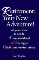 Retirement:Your New Adventure!: It's your choice to decide if your windshield will be bigger than your rearview mirror 1098363035 Book Cover