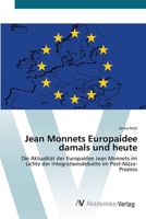 Jean Monnets Europaidee damals und heute: Die Aktualität der Europaidee Jean Monnets im Lichte der Integrationsdebatte im Post-Nizza-Prozess 3639422775 Book Cover