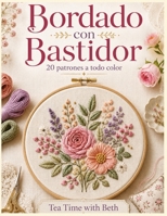Bordado con bastidor: Guía paso a paso con puntadas básicas y 20 diseños florales, animales y decorativos para bordar a mano (Spanish Edition) B0H9JGLH97 Book Cover
