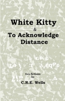 White Kitty & To Acknowledge Distance: Two Fictions 1387886819 Book Cover