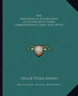 The Metaphysical Significance Of Letters With Their Corresponding Color And Letter 1425362486 Book Cover