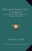 Recollections Of E. D. Griffin: Or Incidents Illustrating His Character 1166971600 Book Cover