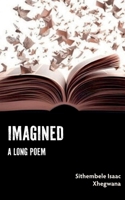 Imagined: A Long Poem 1779322550 Book Cover