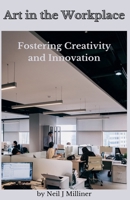 Art In The Workplace: Fostering Creativity and Innovation B0CSNHC8K1 Book Cover
