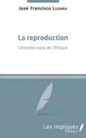 La reproduction. L'histoire noire de l'Afrique (French Edition) 2343234760 Book Cover