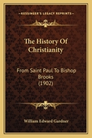 The history of Christianity From Saint Paul to Bishop Brooks 1120889499 Book Cover