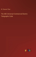 The ABC Universal Commercial Electric Telegraphic Code 3368804057 Book Cover