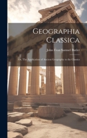 Geographia Classica: Or, The Application of Ancient Geography to the Classics 1019811331 Book Cover